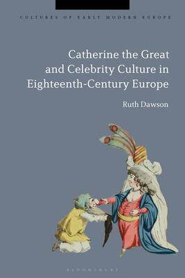 [预订]Catherine the Great and the Culture of Celebrity in the Eighteenth Century 9781350244627