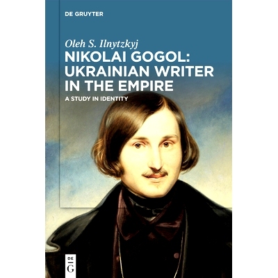 预订 Nikolai Gogol: Ukrainian Writer in the Empire: A Study in Identity 尼古拉·果戈理：帝国中的乌克兰作家：身份研究: 97