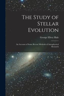 [预订]The Study of Stellar Evolution: An Account of Some Recent Methods of Astrophysical Research 9781017646573