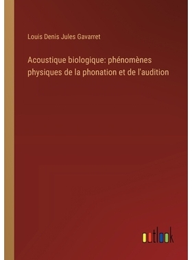 预订 Acoustique biologique: phénomènes physiques de la phonation et de l’audition: 9783385027282