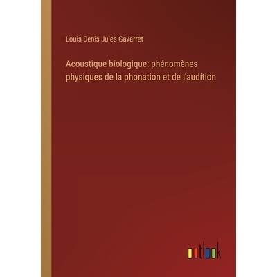 预订 Acoustique biologique: phénomènes physiques de la phonation et de l’audition: 9783385027282