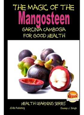 预订 The Magic of the Mangosteen - Garcinia Cambogia for Good Health: 9781505755350