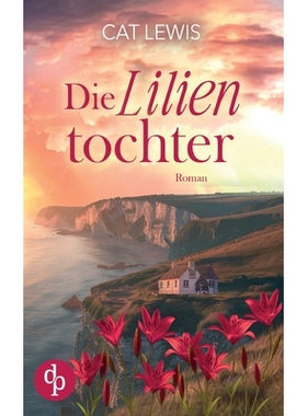 预订 Die Lilientochter Eine berührende Geschichte über Verlust, Liebe und das Schicksal 9783989981836