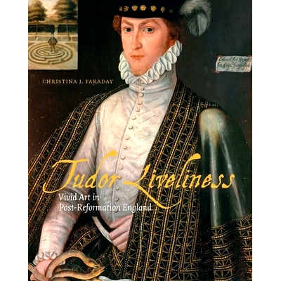 预订 Tudor Liveliness - Vivid Art in Post-Reformation England: Vivid Art in Post-Reformation England 都铎王朝的活力：后