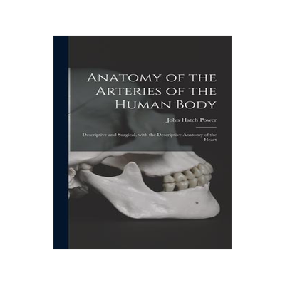 [预订]Anatomy of the Arteries of the Human Body: Descriptive and Surgical, With the Descriptive Anatomy of 9781013948077