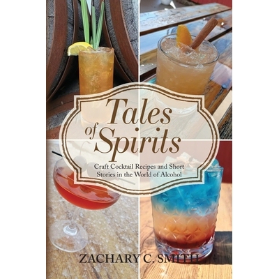 预订 Tales of Spirits: Craft Cocktail Recipes and Short Stories in the World of Alcohol 9798318825378