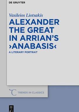 [预订]Alexander the Great in Arrian’s ›Anabasis‹ 9783110658736