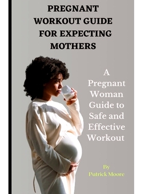 预订 Pregnant Workout Guide for Expecting Mothers: A Pregnant Woman Guide to Safe and Effective Workout: 9798373854238
