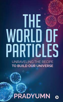 [预订]The World of Particles: Unraveling the recipe to build our universe 9781648999499
