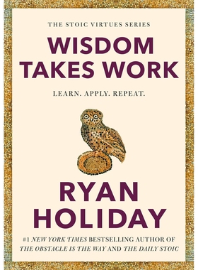 现货 现代斯多葛 智慧的锤炼 Ryan Holiday新作 精装 英文原版 Wisdom Takes Work: Learn. Apply. Repeat. The Stoic Virtues