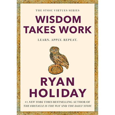 现货 现代斯多葛 智慧的锤炼 Ryan Holiday新作 精装 英文原版 Wisdom Takes Work: Learn. Apply. Repeat. The Stoic Virtues
