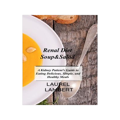[预订]Renal Diet Soup&Salad: A Kidney Patient’s Guide to Eating Delicious, Simple, and Healthy Meals 9781803031491