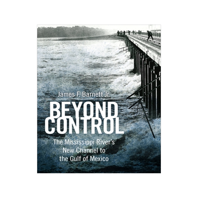 预订 Beyond Control: The Mississippi River’s New Channel to the Gulf of Mexico