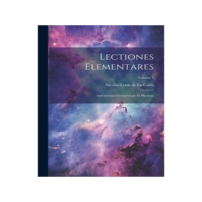 [预订]Lectiones Elementares: Astronomiae Geometricae Et Physicae; Volume 1 9781022265158