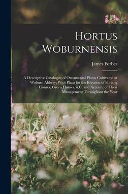 [预订]Hortus Woburnensis: A Descriptive Catalogue of Ornamental Plants Cultivated at Woburn Abbery; With P 9781017363845