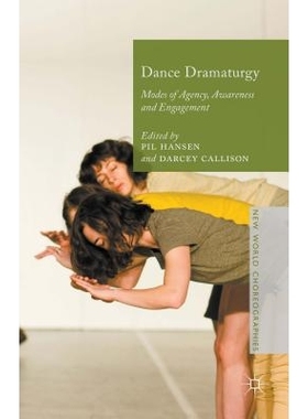 预订 Dance Dramaturgy: Modes of Agency, Awareness and Engagement 舞蹈戏剧学：代理、认识与参与模式（丛书）: 9781137373212