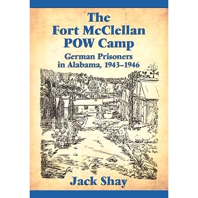 预订 The Fort McClellan POW Camp: German Prisoners in Alabama, 1943-1946 麦克莱伦堡战俘集中营：阿拉巴马州的德国战俘 1943