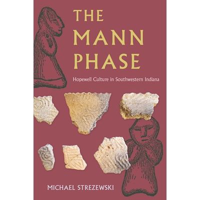 预订 The Mann Phase: Hopewell Culture in Southwestern Indiana 曼恩阶段：印第安纳州西南部的霍普韦尔文化: 9781683405047