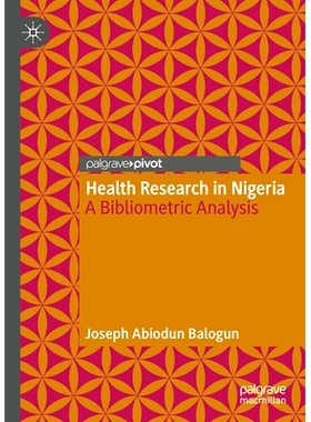 预订 Health Research in Nigeria: A Bibliometric Analysis 尼日利亚的卫生研究：文献计量分析: 9789811970962