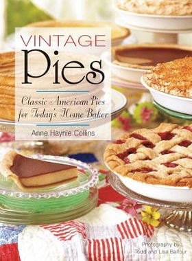 预订 Vintage Pies: Classic American Pies for Today’s Home Baker 复古派：今日家庭面包师的经典美国派: 9781581572643