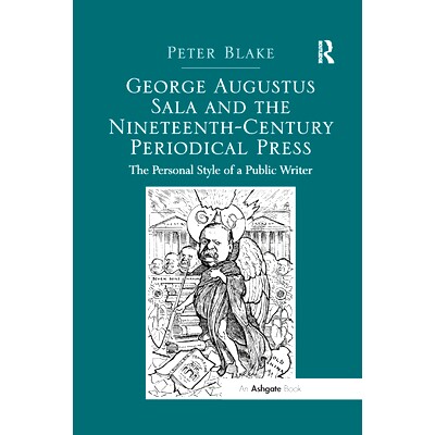 预订 George Augustus Sala and the Nineteenth-Century Periodical Press: The Personal Style of a Public Writer: 9780367879