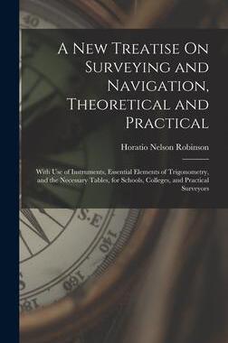 [预订]A New Treatise On Surveying and Navigation, Theoretical and Practical: With Use of Instruments, Esse 9781016480086