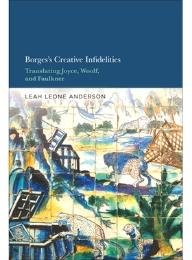 预订 Borges’s Creative Infidelities: Translating Joyce, Woolf and Faulkner 博尔赫斯的创造式失真：翻译乔伊斯、伍尔夫与福