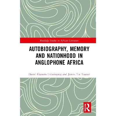 预订 Autobiography, Memory and Nationhood in Anglophone Africa 非洲英语国家的自传、记忆与民族性: 9781032275222