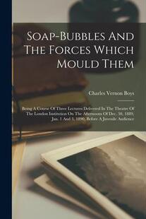 Three 预订 Being Them Lectures Thea Delivered 9781017245011 Forces Soap bubbles Which And Course Mould The