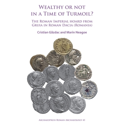 预订 Wealthy or Not in a Time of Turmoil? The Roman Imperial Hoard from Gruia in Roman Dacia (Romania) 经济动荡时期，富