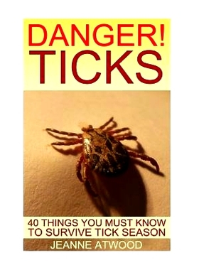 预订 DANGER! Ticks: 40 Things You Must Know To Survive Tick Season: 9781548525408