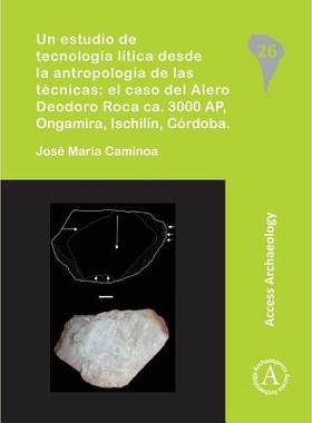 预订 Un estudio de tecnología lítica desde la antropología de las técnicas: el caso del Alero Deodoro Roca ca. 3000