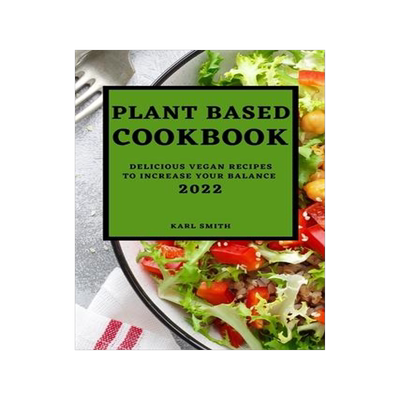 [预订]Plant Based Cookbook 2022: Delicious Vegan Recipes to Increase Your Balance 9781804500071