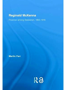 预订 Reginald McKenna: Financier among Statesmen, 1863–1916 Reginald Mckenna传记（1863-1943）: 9780714650470