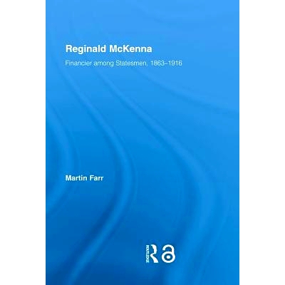 预订 Reginald McKenna: Financier among Statesmen, 1863–1916 Reginald Mckenna传记（1863-1943）: 9780714650470