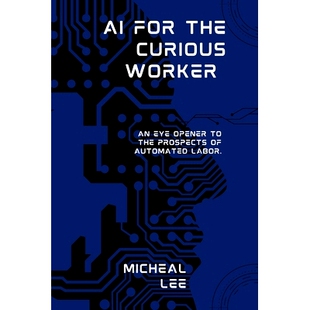 预订 AI for the Curious Worker: An Eye Opener to the Prospects of Automated Labor.: 9798395483942