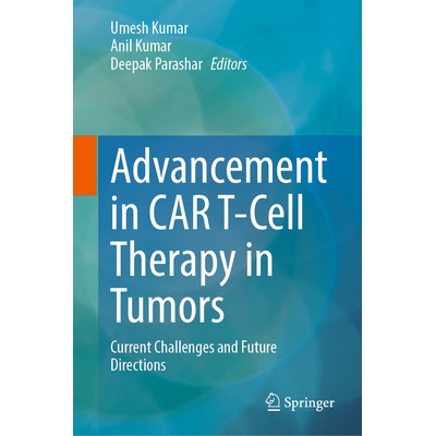 预订 Advancement in CAR T-Cell Therapy in Tumors Current Challenges and Future Directions 肿瘤领域嵌合抗原受体T细胞疗法