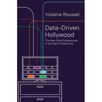 预订 Data-Driven Hollywood: The New Data Professionals in the Age of Streaming 数据驱动的好莱坞：流媒体时代的新一代数据