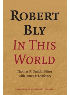 预订 Robert Bly in This World: Proceedings of a Conference Held at Elmer L. Andersen Library University of Minnesota Apr
