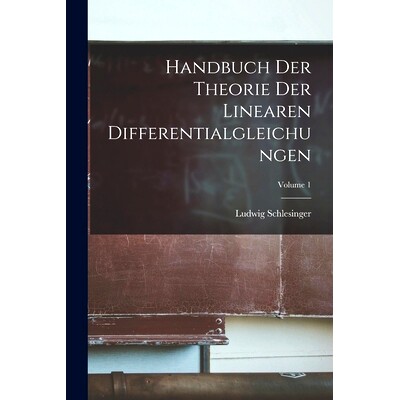 预订 Handbuch Der Theorie Der Linearen Differentialgleichungen; Volume 1: 9781018374499
