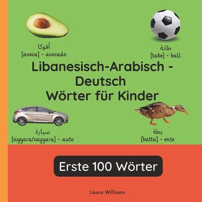 预订 Libanesisch-Arabisch - Deutsch Wörter für Kinder - Erste 100 Wörter: Libanesisch-Arabisch Lernen für Kinder und