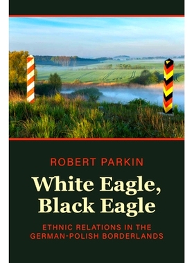 预订 White Eagle, Black Eagle: Ethnic Relations in the German-Polish Borderlands: 9781805390022