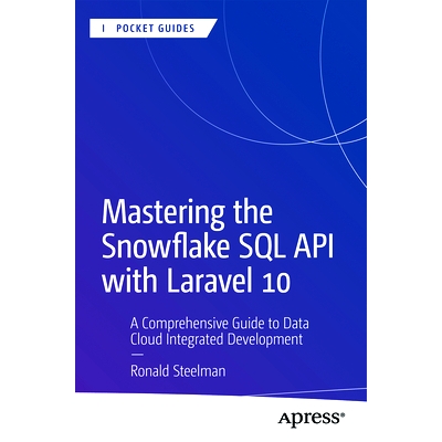预订 Mastering the Snowflake SQL API with Laravel 10: A Comprehensive Guide to Data Cloud Integrated Development 用 Lara