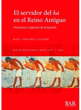 预订 El servidor del ka en el Reino Antiguo: Funciones y espacios de actuación 古王国卡的仆人: 9781407356761