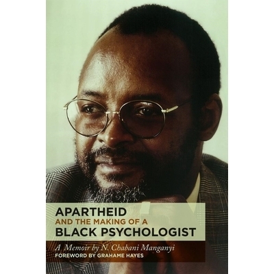 预订 Apartheid and the Making of a Black Psychologist: A Memoir 种族隔离和黑人心理学家的产生: 9781868148622