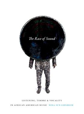 预订 The Race of Sound: Listening, Timbre, and Vocality in African American Music 声音竞赛：非洲裔美国音乐中的倾听，音色