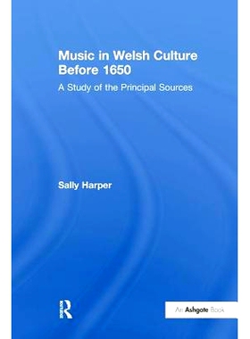 预订 Music in Welsh Culture Before 1650: A Study of the Principal Sources 1650年前威尔士文化中的音乐: 9781138252356