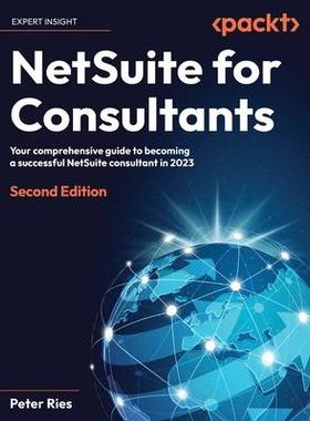 [预订]NetSuite for Consultants - Second Edition: Your comprehensive guide to becoming a successful NetSuit 9781837639076