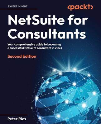 [预订]NetSuite for Consultants - Second Edition: Your comprehensive guide to becoming a successful NetSuit 9781837639076