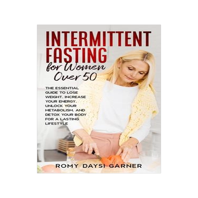 [预订]Intermittent Fasting for Women Over 50: The Essential Guide to Lose Weight, Increase Your Energy, Un 9781802687323